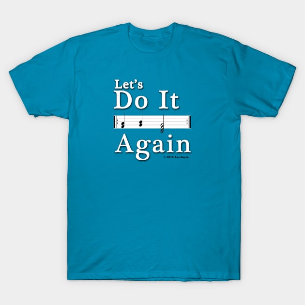 Let's Do It Again (music repeat sign) T-Shirt by SuzDoyle